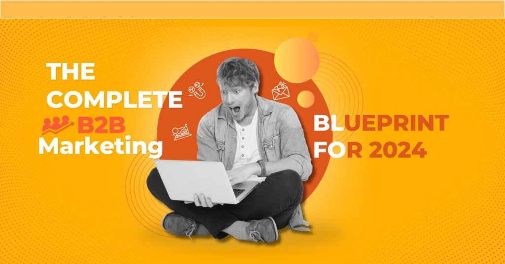 The Complete B2B Marketing Blueprint for 2024